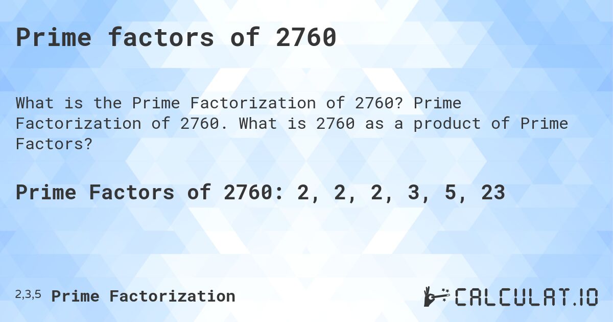 Prime factors of 2760. Prime Factorization of 2760. What is 2760 as a product of Prime Factors?