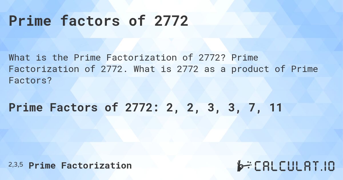 Prime factors of 2772. Prime Factorization of 2772. What is 2772 as a product of Prime Factors?
