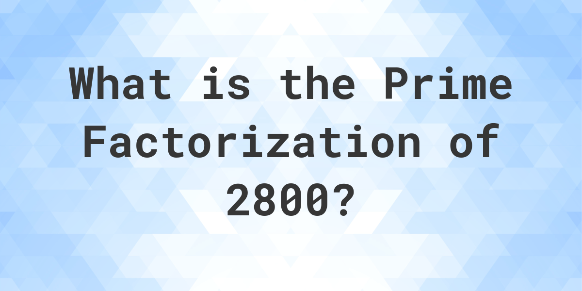 Prime Factors Of 2800 Calculatio