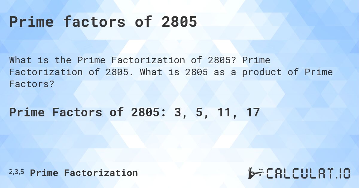 Prime factors of 2805. Prime Factorization of 2805. What is 2805 as a product of Prime Factors?