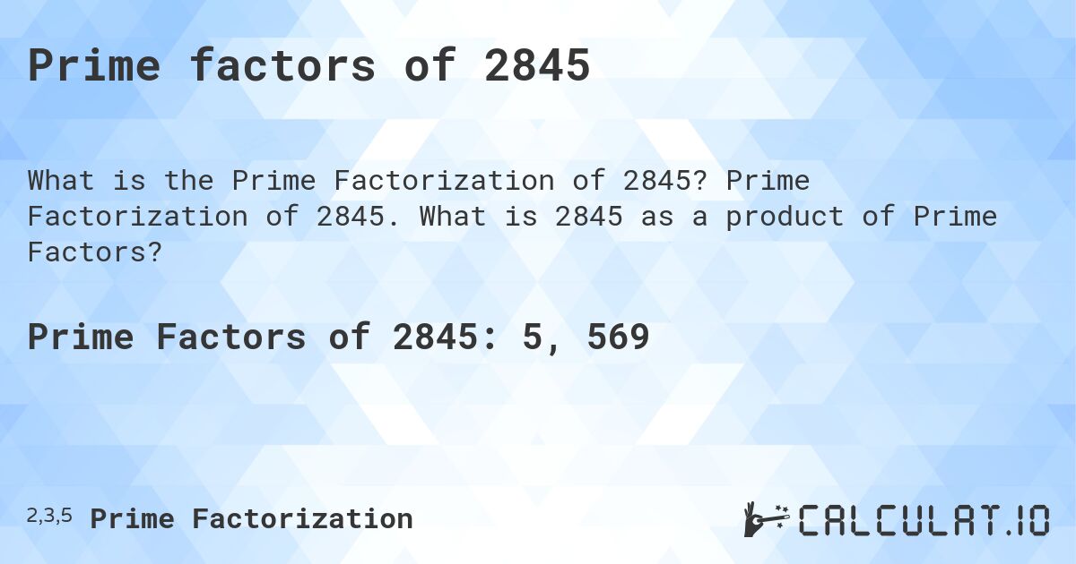 Prime factors of 2845. Prime Factorization of 2845. What is 2845 as a product of Prime Factors?