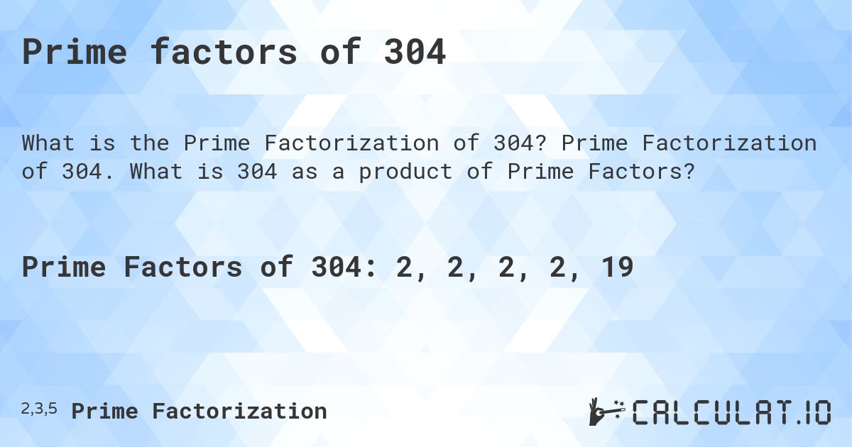 Prime factors of 304. Prime Factorization of 304. What is 304 as a product of Prime Factors?