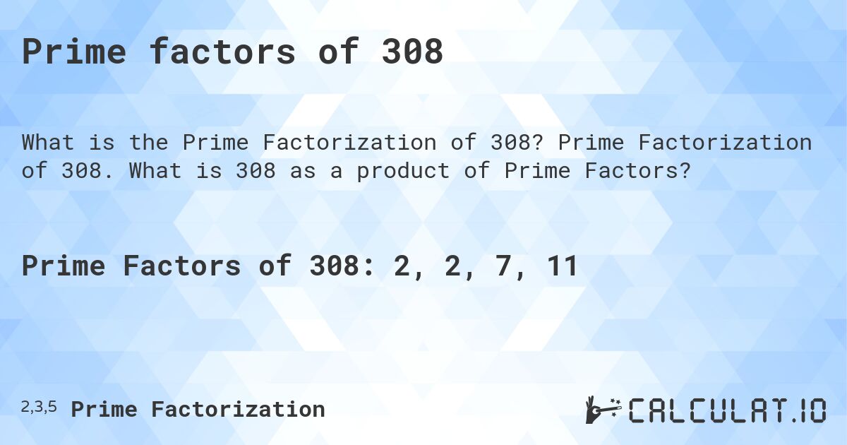 Prime factors of 308. Prime Factorization of 308. What is 308 as a product of Prime Factors?