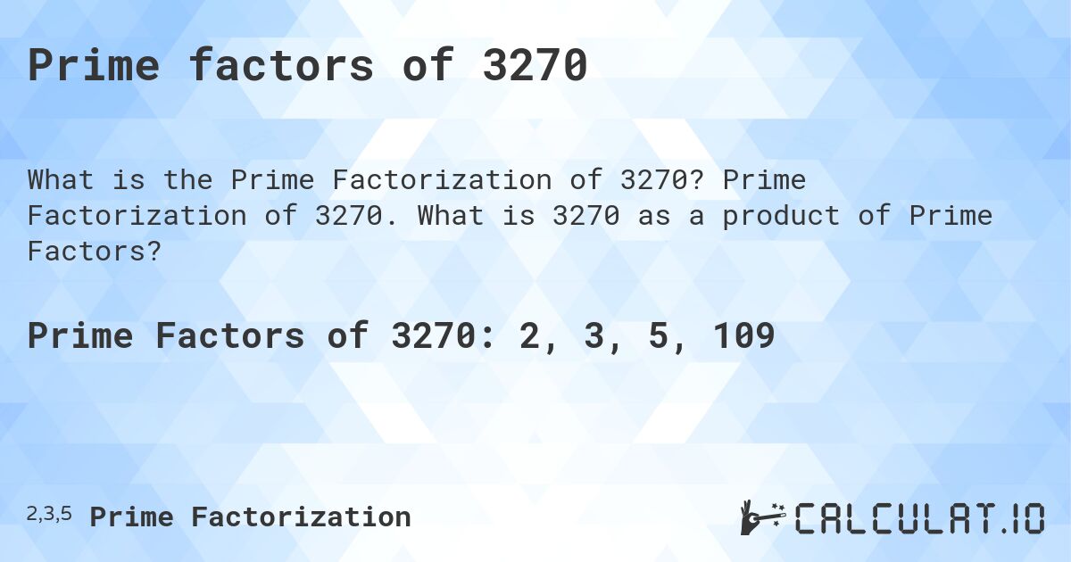 Prime factors of 3270. Prime Factorization of 3270. What is 3270 as a product of Prime Factors?