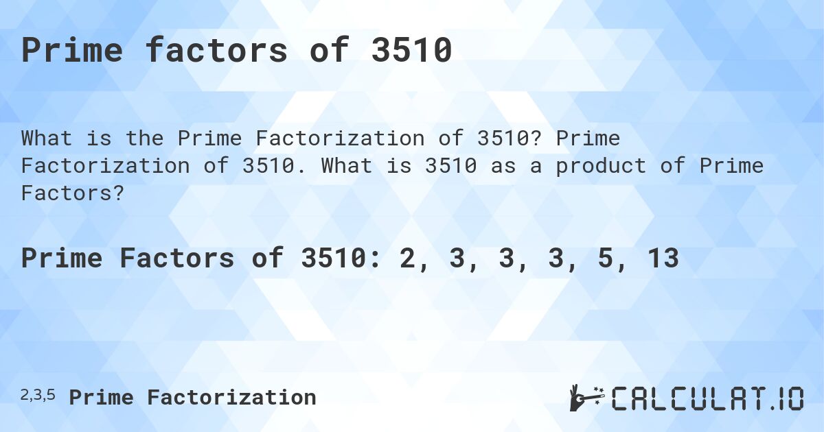 Prime factors of 3510. Prime Factorization of 3510. What is 3510 as a product of Prime Factors?