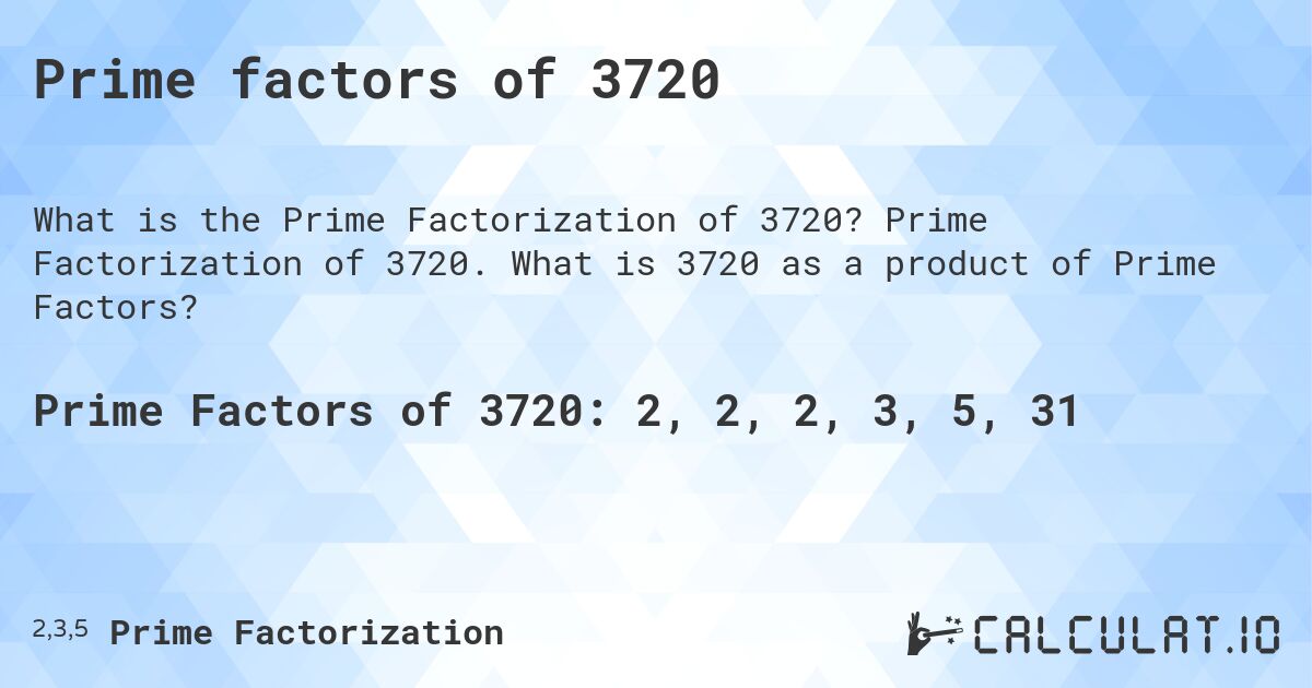 Prime factors of 3720. Prime Factorization of 3720. What is 3720 as a product of Prime Factors?