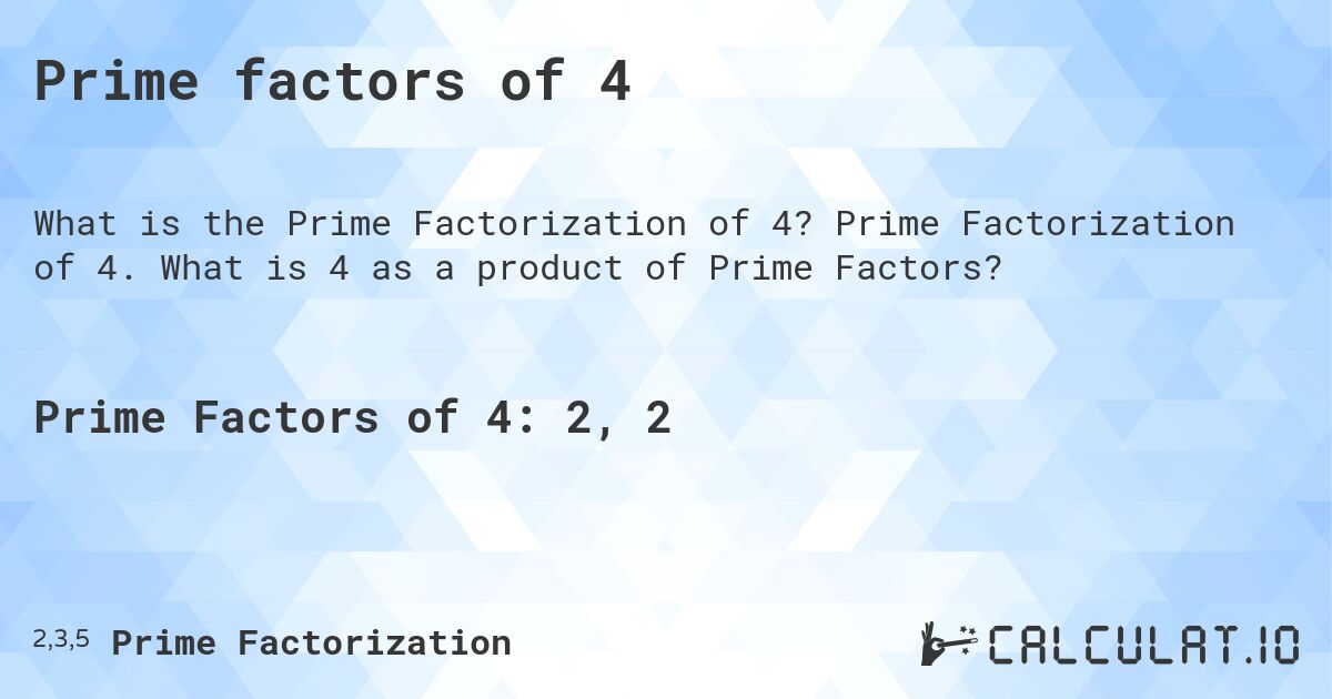 Prime factors of 4. Prime Factorization of 4. What is 4 as a product of Prime Factors?