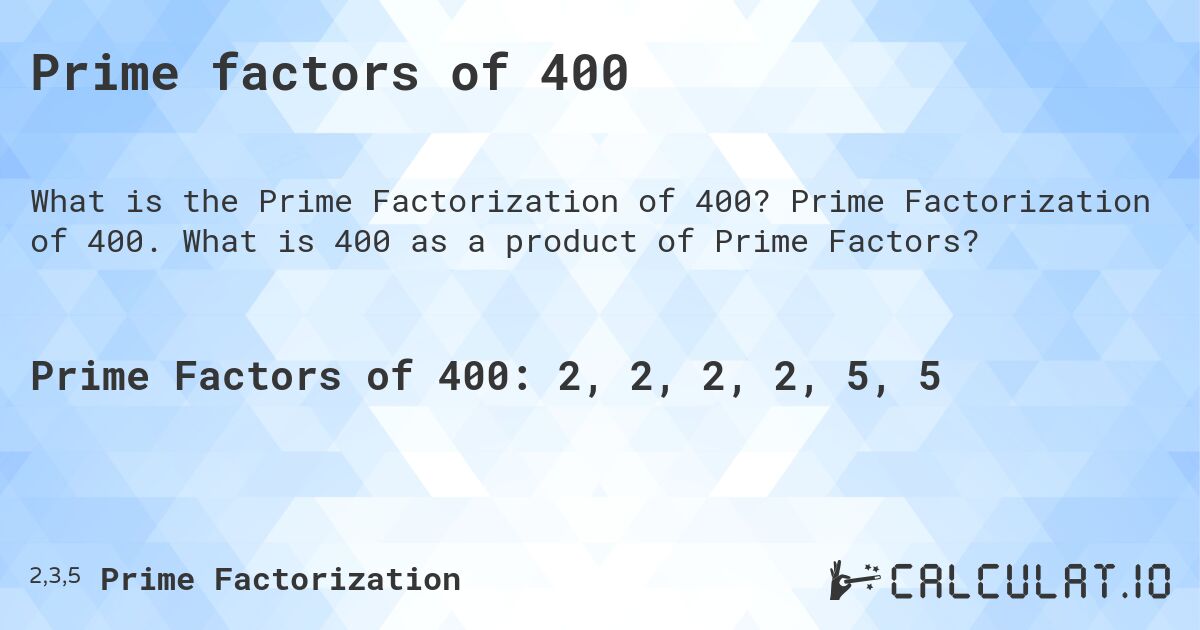 Prime factors of 400. Prime Factorization of 400. What is 400 as a product of Prime Factors?