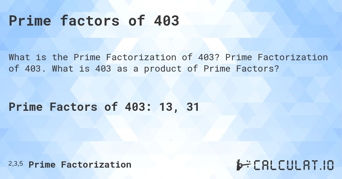 Prime factors of 403. Prime Factorization of 403. What is 403 as a product of Prime Factors?
