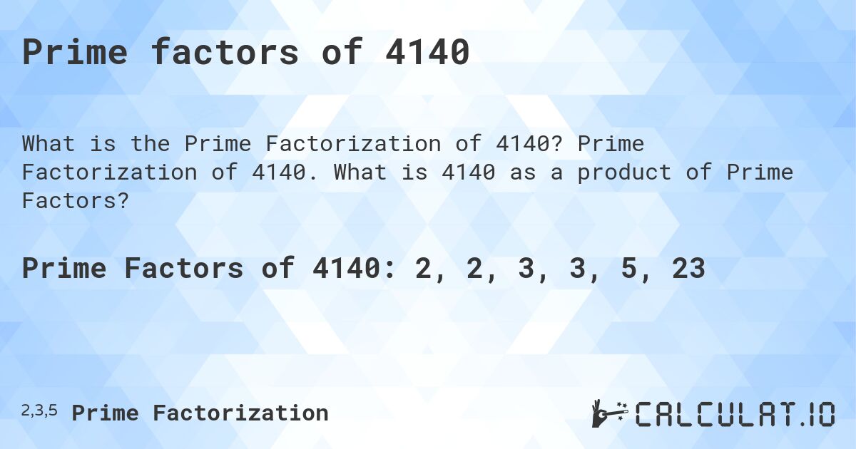 Prime factors of 4140. Prime Factorization of 4140. What is 4140 as a product of Prime Factors?