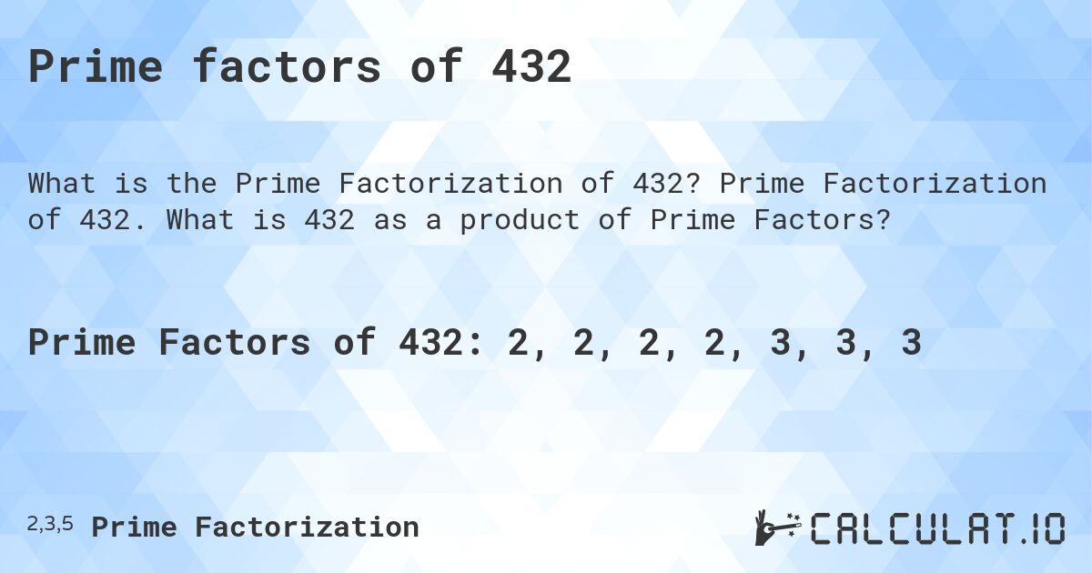 Prime factors of 432. Prime Factorization of 432. What is 432 as a product of Prime Factors?