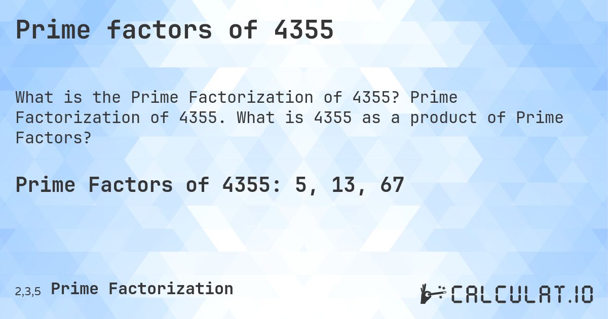 Prime factors of 4355. Prime Factorization of 4355. What is 4355 as a product of Prime Factors?