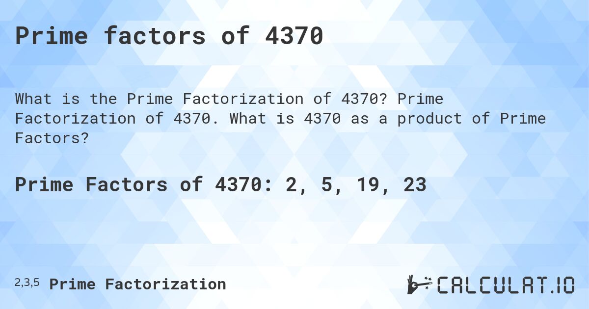 Prime factors of 4370. Prime Factorization of 4370. What is 4370 as a product of Prime Factors?
