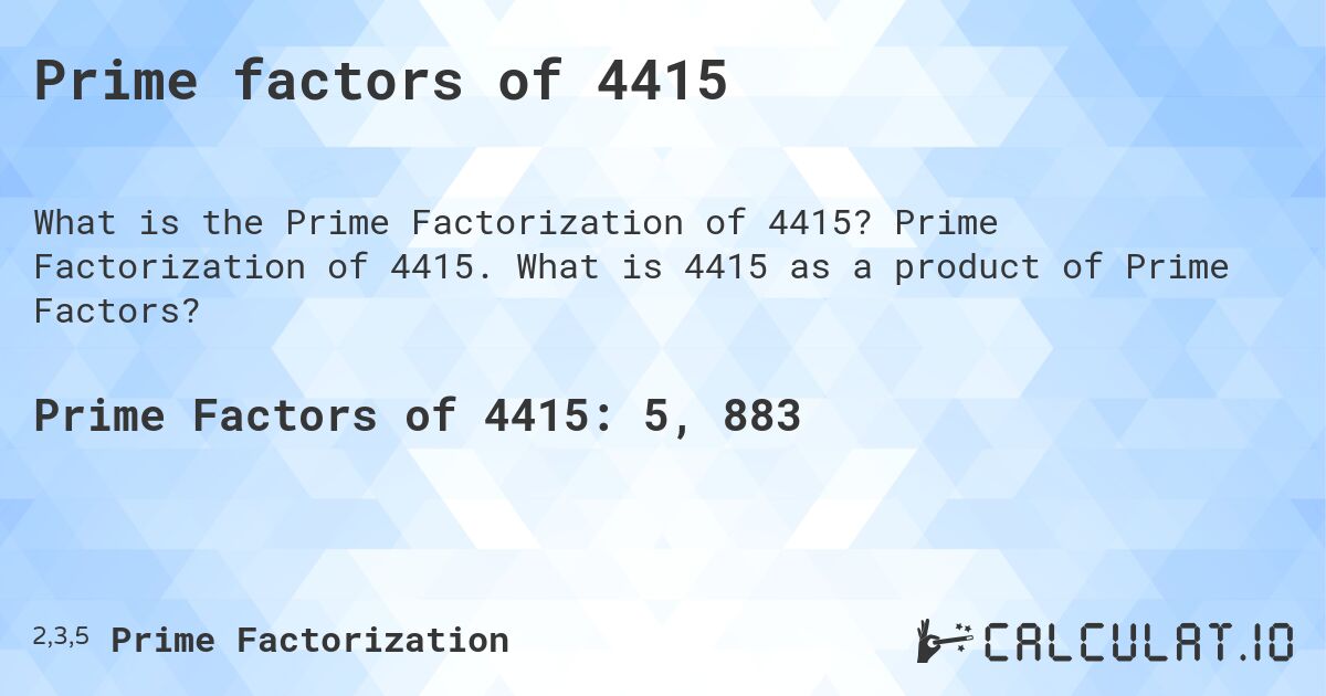 Prime factors of 4415. Prime Factorization of 4415. What is 4415 as a product of Prime Factors?