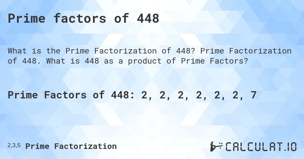 Prime factors of 448. Prime Factorization of 448. What is 448 as a product of Prime Factors?