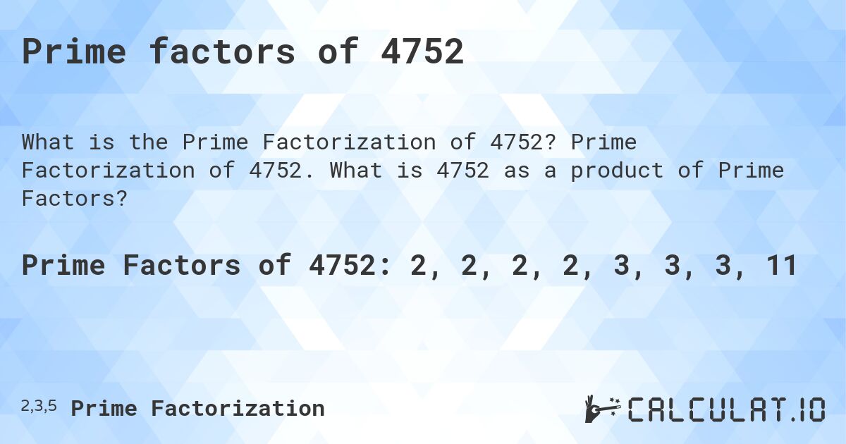 Prime factors of 4752. Prime Factorization of 4752. What is 4752 as a product of Prime Factors?