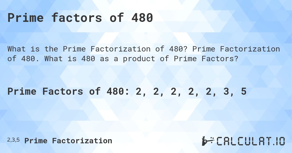 Prime factors of 480. Prime Factorization of 480. What is 480 as a product of Prime Factors?