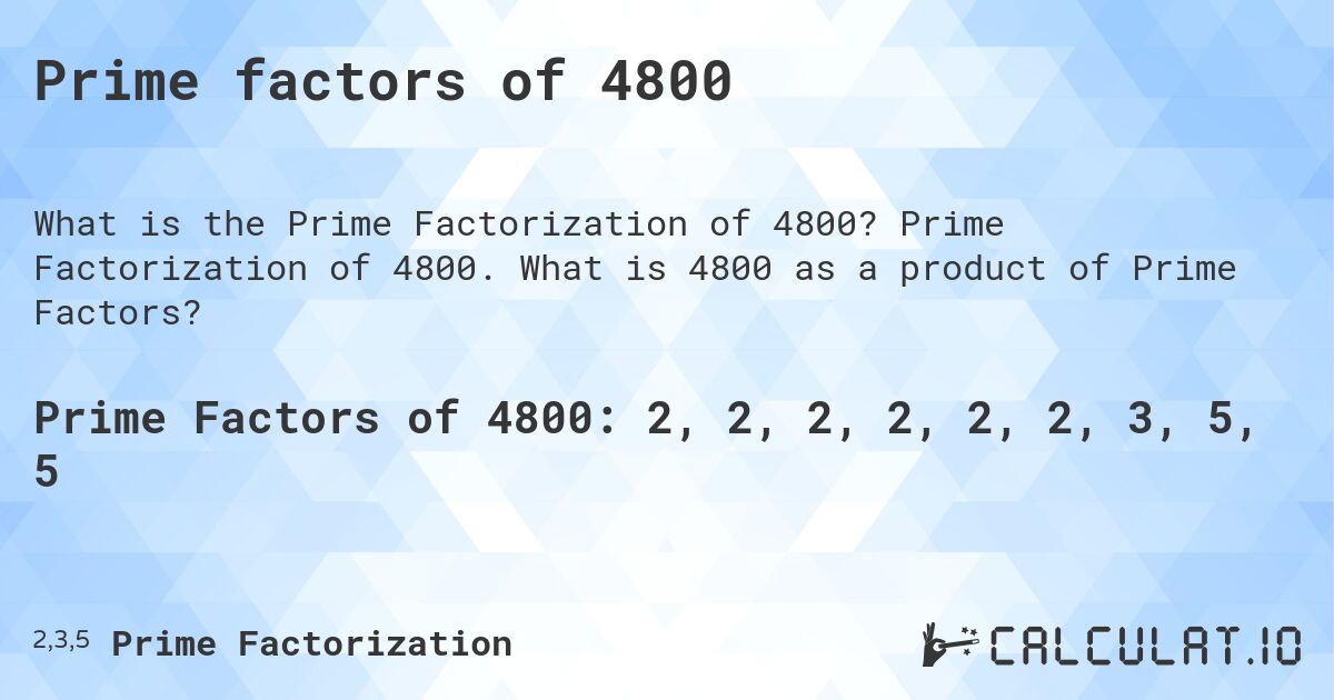 Prime factors of 4800. Prime Factorization of 4800. What is 4800 as a product of Prime Factors?