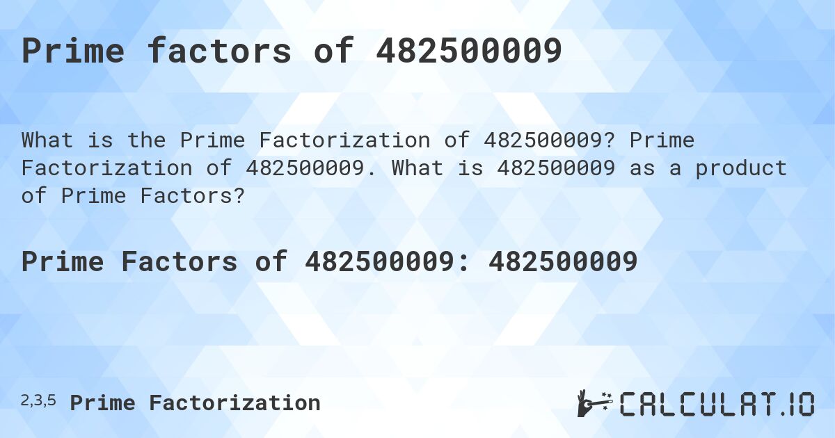 Prime factors of 482500009. Prime Factorization of 482500009. What is 482500009 as a product of Prime Factors?