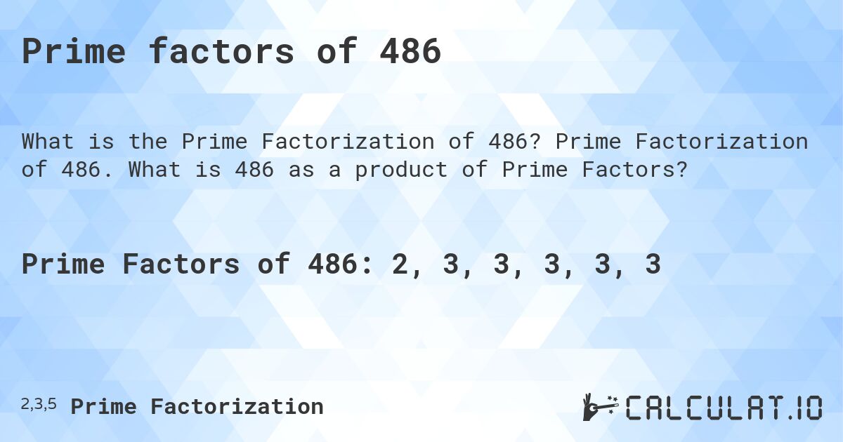 Prime factors of 486. Prime Factorization of 486. What is 486 as a product of Prime Factors?