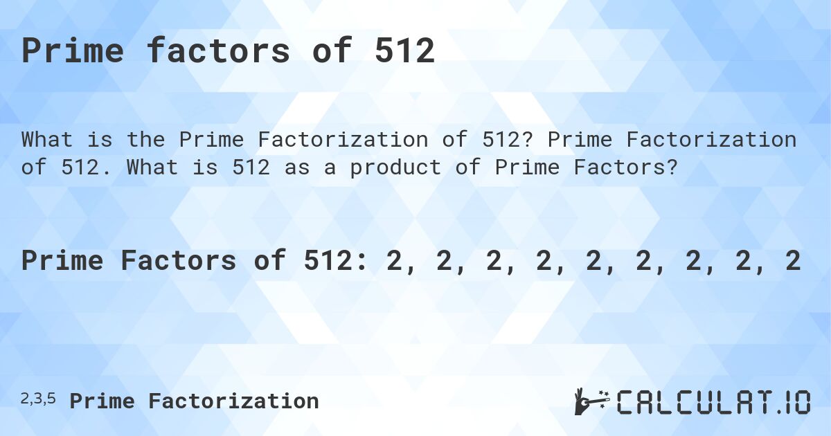 Prime factors of 512. Prime Factorization of 512. What is 512 as a product of Prime Factors?
