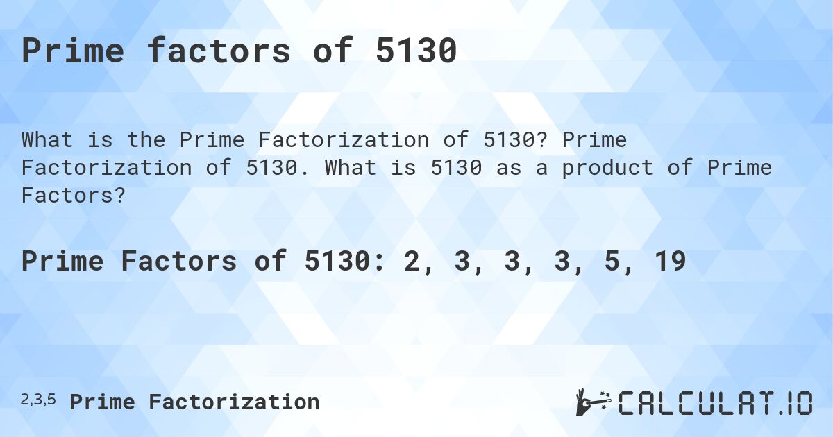Prime factors of 5130. Prime Factorization of 5130. What is 5130 as a product of Prime Factors?
