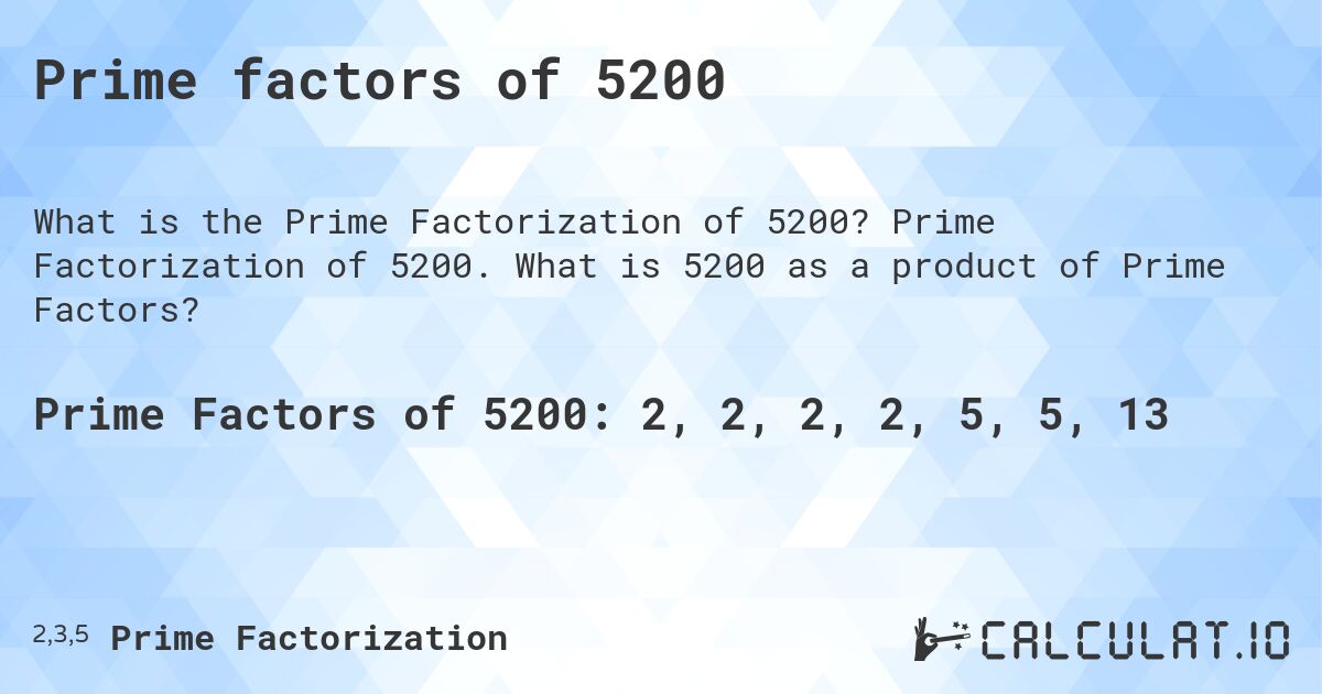 Prime factors of 5200. Prime Factorization of 5200. What is 5200 as a product of Prime Factors?