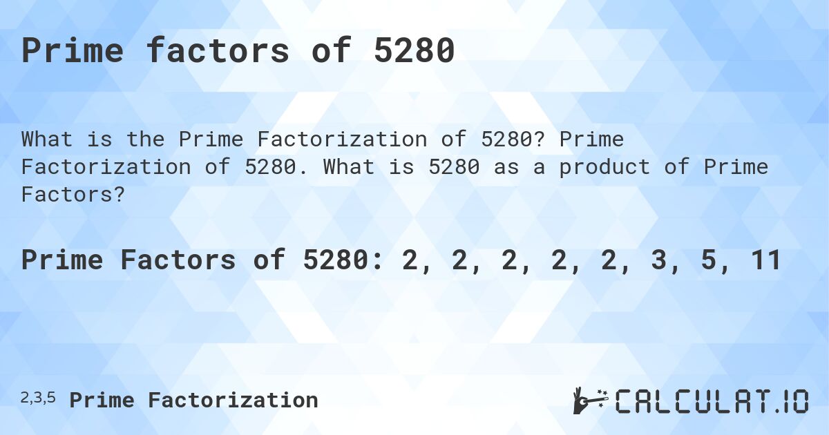 Prime factors of 5280. Prime Factorization of 5280. What is 5280 as a product of Prime Factors?