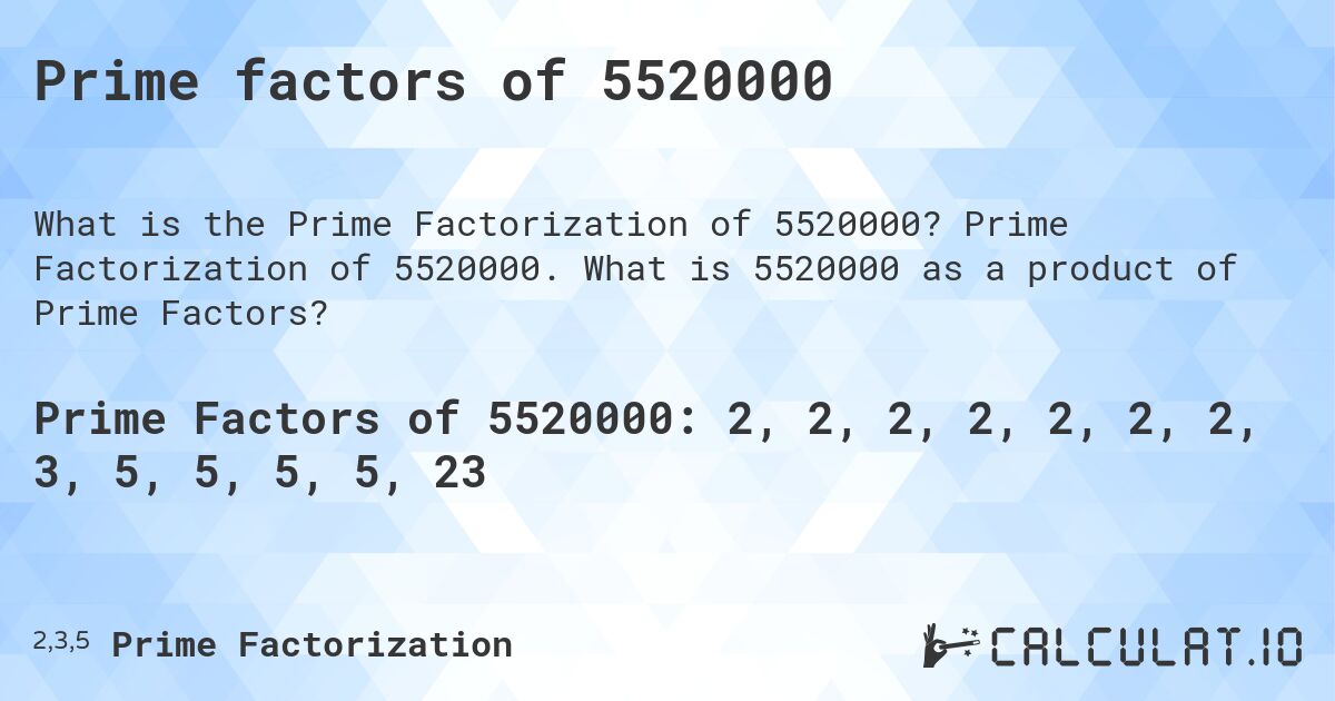 Prime factors of 5520000. Prime Factorization of 5520000. What is 5520000 as a product of Prime Factors?