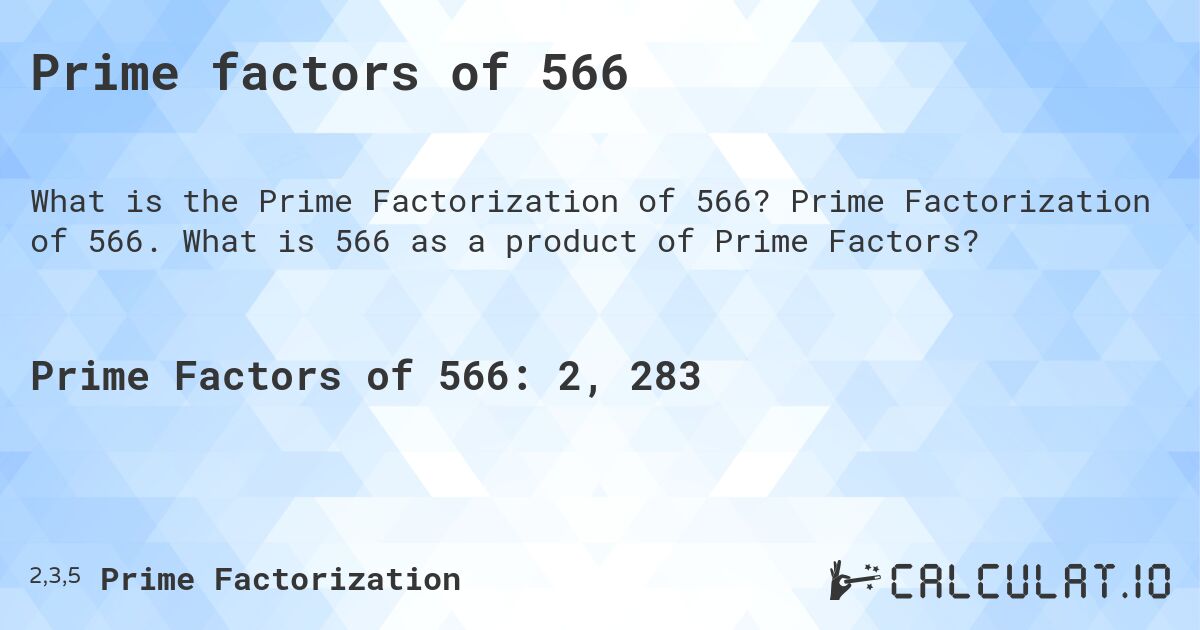Prime factors of 566. Prime Factorization of 566. What is 566 as a product of Prime Factors?