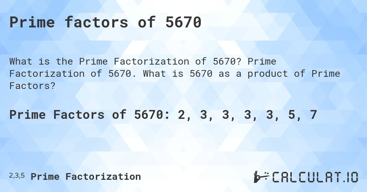 Prime factors of 5670. Prime Factorization of 5670. What is 5670 as a product of Prime Factors?