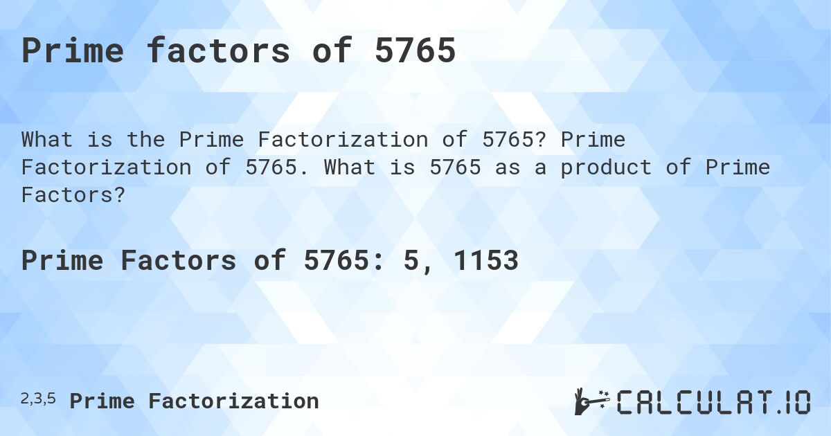 Prime factors of 5765. Prime Factorization of 5765. What is 5765 as a product of Prime Factors?