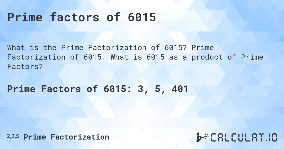 Prime factors of 6015. Prime Factorization of 6015. What is 6015 as a product of Prime Factors?