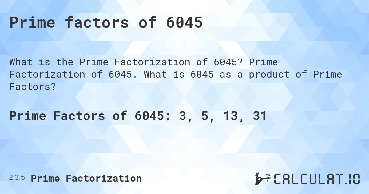 Prime factors of 6045. Prime Factorization of 6045. What is 6045 as a product of Prime Factors?