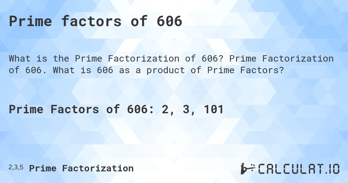 Prime factors of 606. Prime Factorization of 606. What is 606 as a product of Prime Factors?