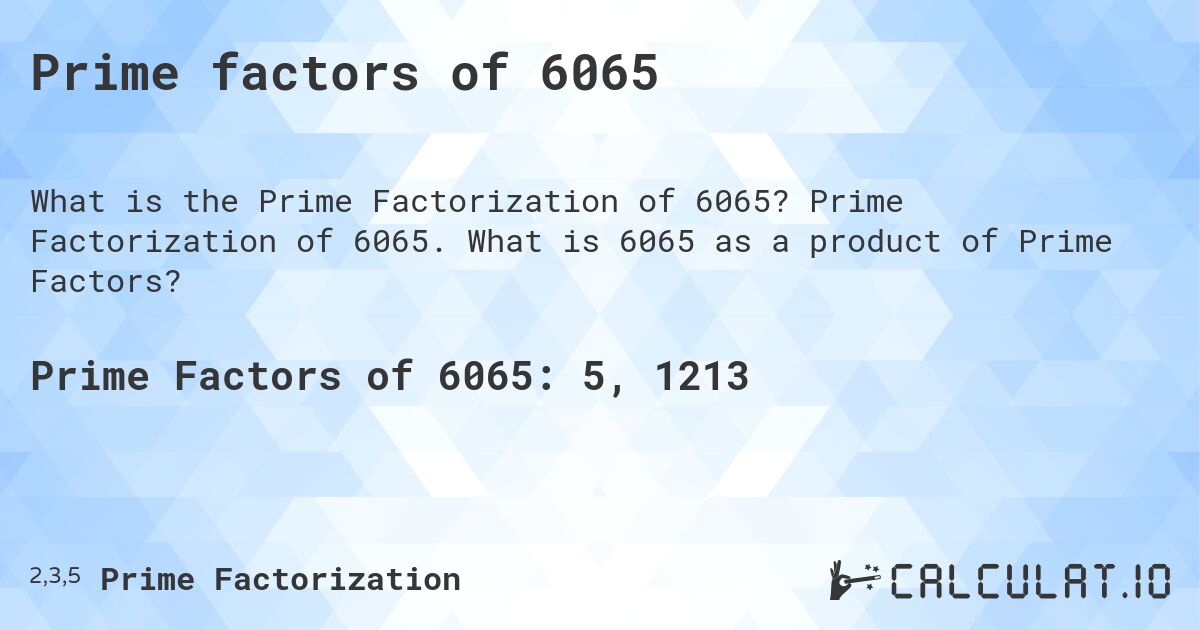 Prime factors of 6065. Prime Factorization of 6065. What is 6065 as a product of Prime Factors?