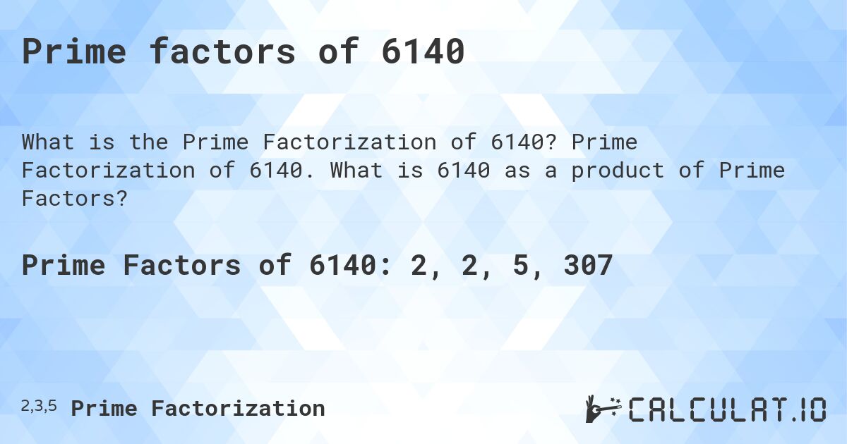 Prime factors of 6140. Prime Factorization of 6140. What is 6140 as a product of Prime Factors?