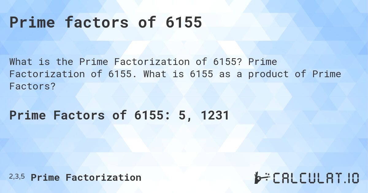 Prime factors of 6155. Prime Factorization of 6155. What is 6155 as a product of Prime Factors?