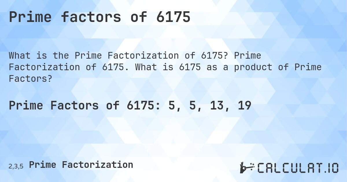 Prime factors of 6175. Prime Factorization of 6175. What is 6175 as a product of Prime Factors?