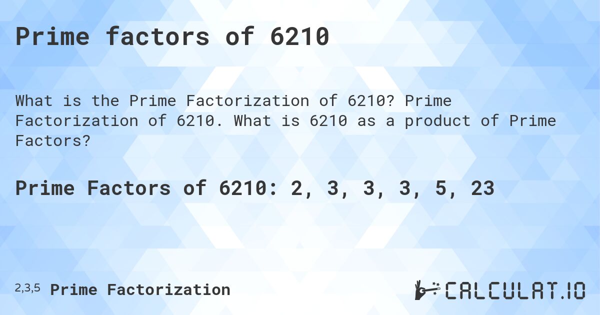 Prime factors of 6210. Prime Factorization of 6210. What is 6210 as a product of Prime Factors?