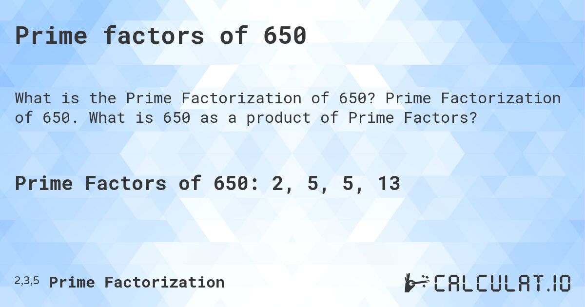 Prime factors of 650. Prime Factorization of 650. What is 650 as a product of Prime Factors?