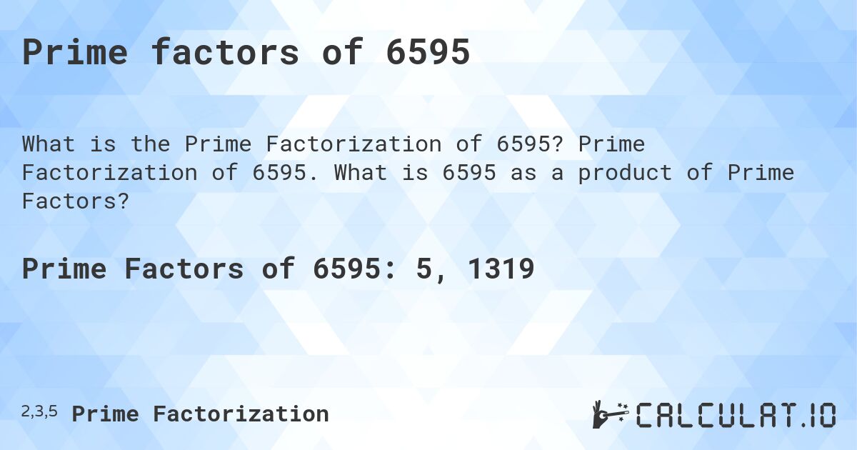 Prime factors of 6595. Prime Factorization of 6595. What is 6595 as a product of Prime Factors?