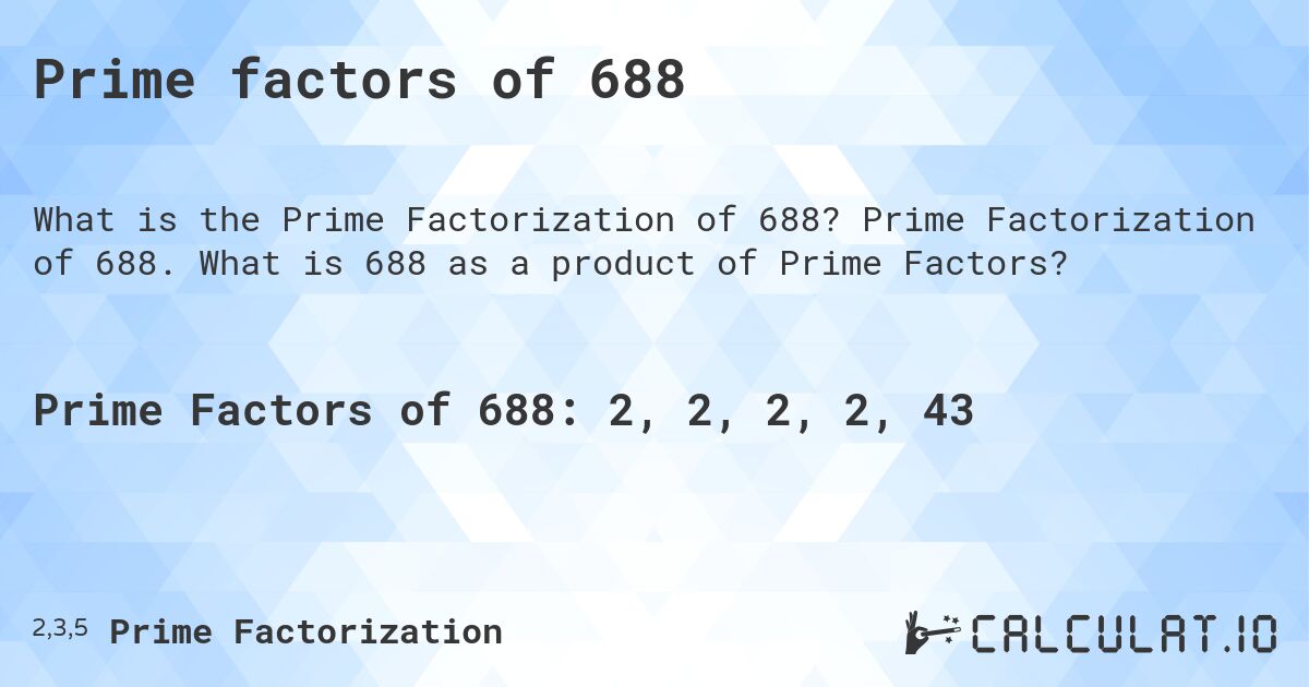 Prime factors of 688. Prime Factorization of 688. What is 688 as a product of Prime Factors?