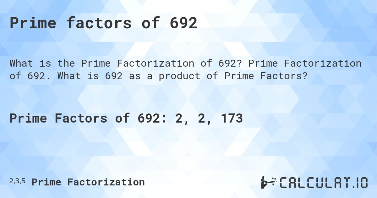 Prime factors of 692. Prime Factorization of 692. What is 692 as a product of Prime Factors?
