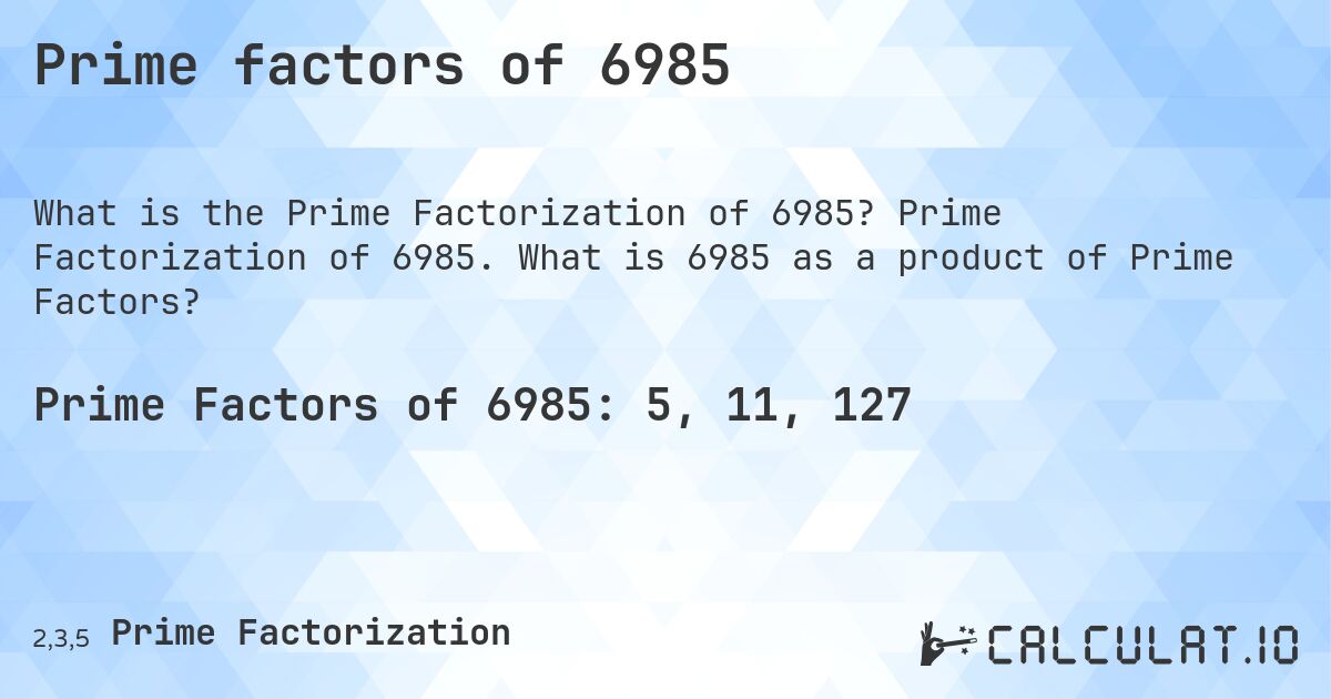 Prime factors of 6985. Prime Factorization of 6985. What is 6985 as a product of Prime Factors?