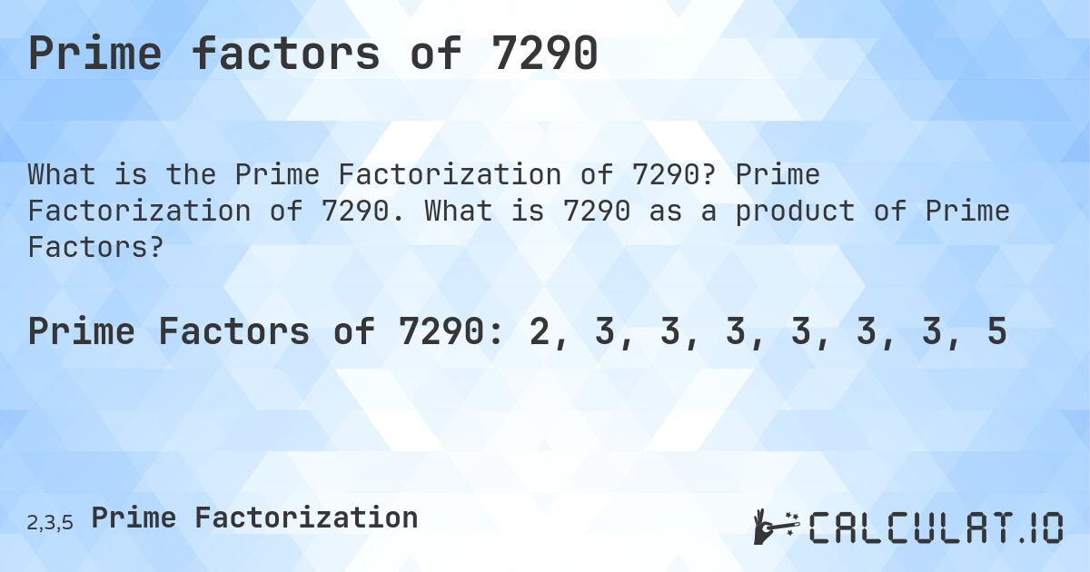 Prime factors of 7290. Prime Factorization of 7290. What is 7290 as a product of Prime Factors?