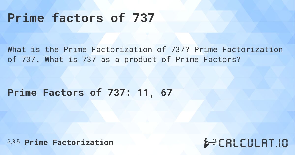 Prime factors of 737. Prime Factorization of 737. What is 737 as a product of Prime Factors?