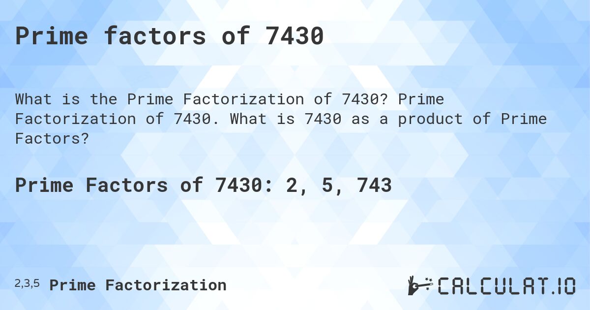 Prime factors of 7430. Prime Factorization of 7430. What is 7430 as a product of Prime Factors?