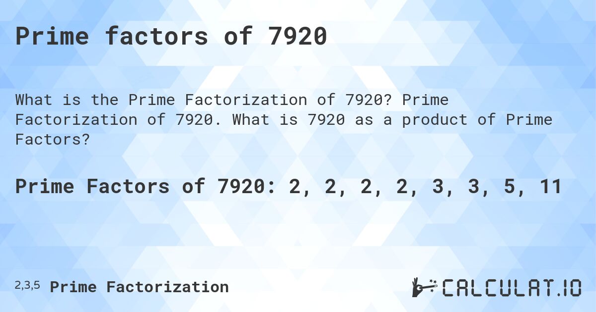 Prime factors of 7920. Prime Factorization of 7920. What is 7920 as a product of Prime Factors?