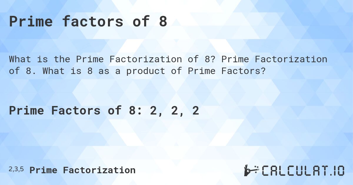 Prime factors of 8. Prime Factorization of 8. What is 8 as a product of Prime Factors?